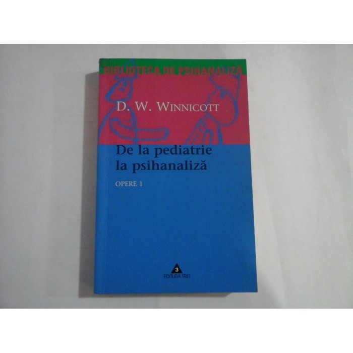 DE LA PEDIATRIE LA PSIHANALIZA  -  OPERE 1  -  BIBLIOTECA DE PSIHANALIZA  -  D. W. WINNICOTT  